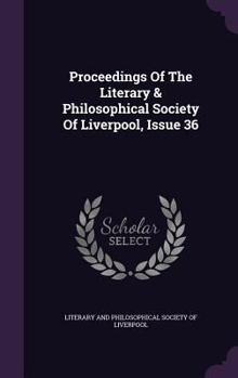 Proceedings of the Literary & Philosophical Society of Liverpool, Issue 36