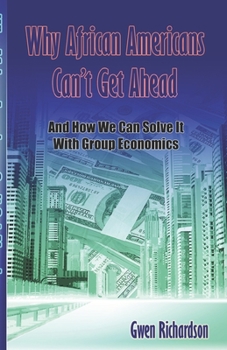 Paperback Why African Americans Can't Get Ahead: And How We Can Solve It With Group Economics Book