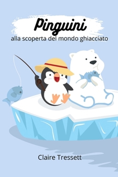 Paperback Pinguini alla scoperta del mondo ghiacciato [Italian] Book