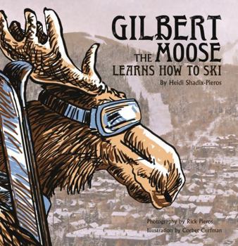 Hardcover Gilbert the Moose Learns How to Ski Book