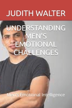 Paperback Understanding Men's Emotional Challenges: Men's Emotional Intelligence Book