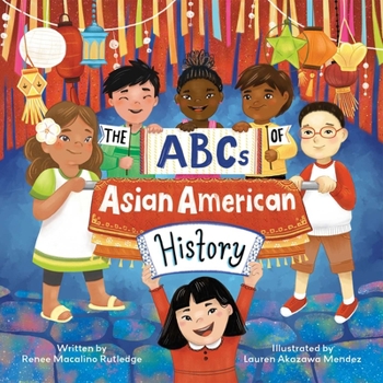 Hardcover The ABCs of Asian American History: A Celebration from A to Z of All Asian Americans, from Bangladeshi Americans to Vietnamese Americans Book