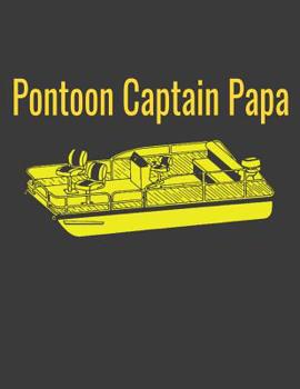 Paperback Pontoon Captain Papa: Pontoon Captain Notebook. 8.5 X 11 Size 120 Lined Pages Best Pontoon Captain Ever Pontoon Captain Pontooning Gifts. Pa Book