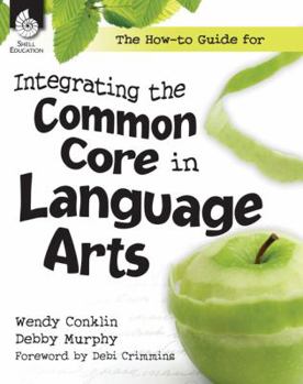 Paperback The How-To Guide for Integrating the Common Core in Language Arts Book