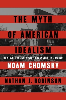 Paperback The Myth of American Idealism: How U.S. Foreign Policy Endangers the World Book