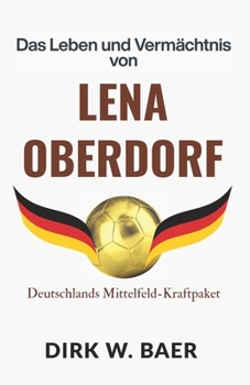 Paperback Das Leben und Vermächtnis von Lena Oberdorf: Deutschlands Mittelfeld-Kraftpaket [German] Book