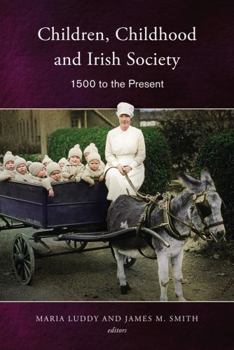 Hardcover Children, Childhood and Irish Society: 1500 to the Present Book