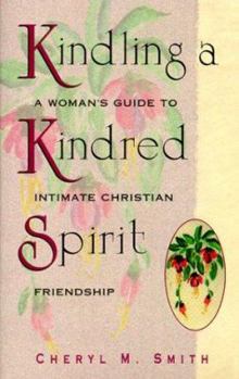 Paperback Kindling a Kindred Spirit: A Women's Guide to Intimate Christian Friendship Book