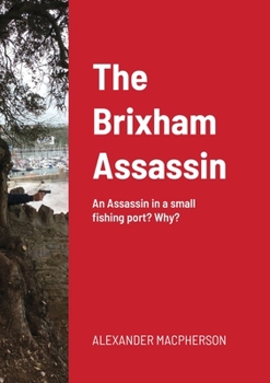 Paperback The Brixham Assassin: An Assassin in a small fishing port? Why? Book