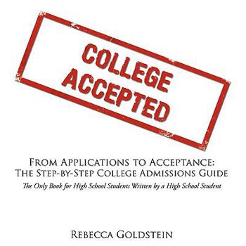 Paperback From Applications to Acceptance: The Step-By-Step College Admissions Guide: The Only Book for High School Students Written by a High School Student Book