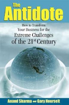 Hardcover The Antidote: How to Transform Your Business for the Extreme Challenges of the 21st Century Book