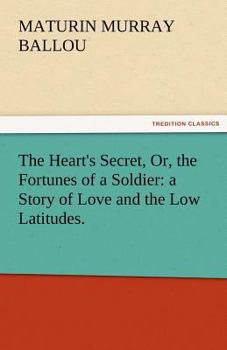 The Heart's Secret or the Fortunes of a Soldier