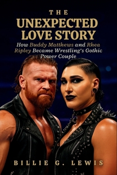 The Unexpected Love Story: How Buddy Matthews and Rhea Ripley Became Wrestling’s Gothic Power Couple