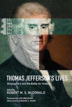 Thomas Jefferson's Lives: Biographers and the Battle for History - Book  of the Jeffersonian America