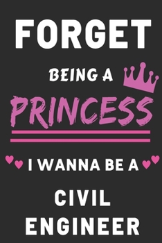 Paperback forget being a princess i wanna be a civil engineer: civil engineer Career Notebook for girls Book