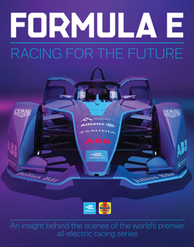 Hardcover Formula E: Racing for the Future: An Insight Behind the Scenes of the World's Premier All-Electric Racing Series Book