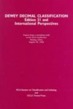 Dewey Decimal Classification: Edition 21 and International Perspectives : Papers from a Workshop Presented at the General Conference of the International Federation of Library