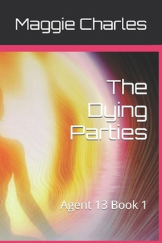 The Dying Parties: Agent 13 Book 1