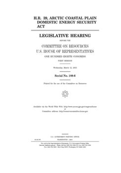 Paperback H.R. 39, Arctic Coastal Plain Domestic Energy Security Act Book