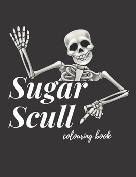 Paperback Sugar Scull Colouring Book: Day Of The Dead Stress Relieving Skulls Designs For Adults Relaxation Book