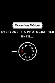 Paperback Composition Notebook: everyone is a photographer until Journal/Notebook Blank Lined Ruled 6x9 100 Pages Book