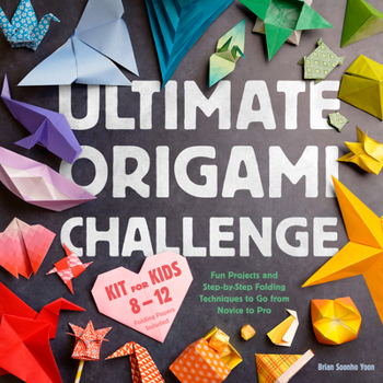Hardcover Ultimate Origami Challenge Kit for Kids 8-12: Fun Projects and Step-By-Step Folding Techniques to Go from Novice to Pro (90 Paper Sheets / 30 Projects Book