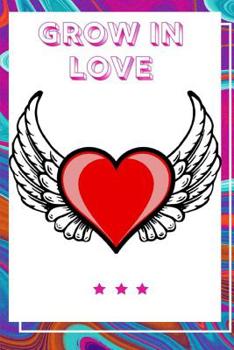 Grow In Love Workbook: Ultimate Gift for Grow In Love- Love Anniversary Workbook and Notebook - Happy Grow In Love Workbook- Happy For Couple Gifts- Romantic Gifts- Gift for Your Husband, Boyfriend or