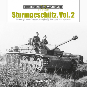 Sturmgesch�tz: Germany's WWII Assault Gun (Stug), Vol.2: The Late War Versions