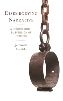 Hardcover Disembodying Narrative: A Postcolonial Subversion of Genesis Book