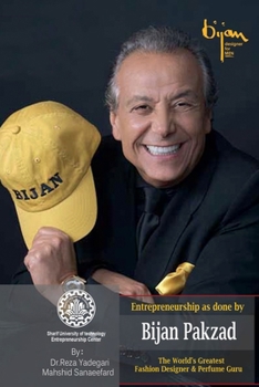 Paperback Entrepreneurship as done by Bijan Pakzad: The World's Greatest Fashion Designer & Perfume Guru Book