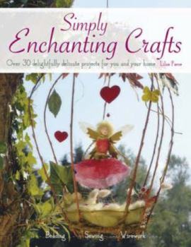 Paperback Simply Enchanting Crafts: Over 30 Delightfully Delicate Projects for You and Your Home Book