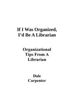 Paperback If I Was Organized, I'd Be A Librarian: Organizational Tips From a Librarian Book