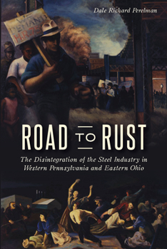 Paperback Road to Rust: The Disintegration of the Steel Industry in Western Pennsylvania and Eastern Ohio Book