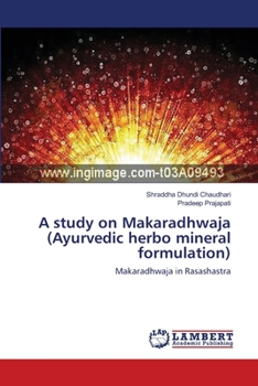 Paperback A study on Makaradhwaja (Ayurvedic herbo mineral formulation) Book