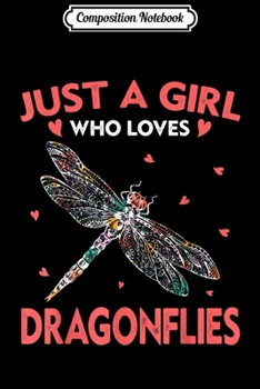 Paperback Composition Notebook: Just A Girl Who Loves Dragonflies Entomologist Gift Journal/Notebook Blank Lined Ruled 6x9 100 Pages Book