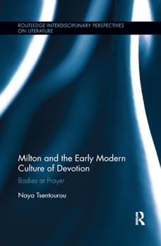 Paperback Milton and the Early Modern Culture of Devotion: Bodies at Prayer Book