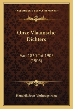 Paperback Onze Vlaamsche Dichters: Van 1830 Tot 1905 (1905) [Dutch] Book