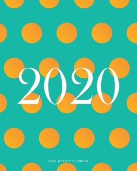 2020 Weekly Planner: Polka Dot Daily Agenda, Calendar Schedule, Weekly, Monthly and Yearly Organizer, Goals, To Do’s, Habit Tracking, Daily Gratitude, Bucket List, Jan to Dec 2020, 8x10