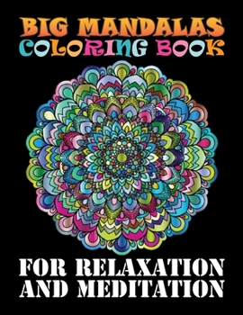 Big Mandalas Coloring Book For Relaxation And Meditation: 100 Greatest Mandalas Coloring Book Adult Coloring Book ... 100 Mandala Images Stress Management Coloring Book For Relaxation