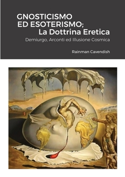 Paperback Gnosticismo Ed Esoterismo; La Dottrina Eretica: Demiurgo, Arconti ed Illusione Cosmica [Italian] Book