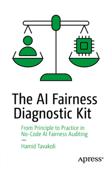 Paperback The AI Fairness Diagnostic Kit: From Principle to Practice in No-Code AI Fairness Auditing Book
