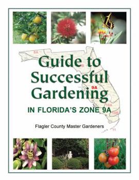 Paperback Guide to Successful Gardening in Florida's Zone 9A Book