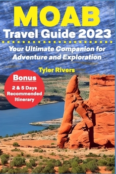 Paperback Moab Travel Guide 2023: Your Ultimate Companion for Adventure and Exploration Book