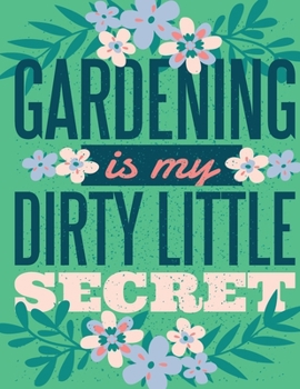 Gardening is my Dirty Little Secret: Cute Addition to your Garden Decor Perfect Unique ruled lined Journal Log Notebook, Composition Book to write in for Mens Women Girl Boy cheap Gift under 10$
