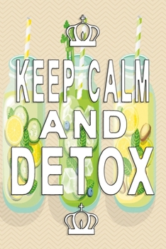 Keep Calm and Detox Notebook: Notebook, Diary and Journal with 120 Lined Pages for more health