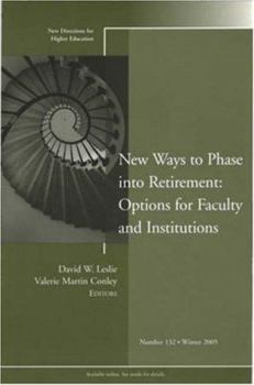 New Ways to Phase into Retirement: Options for Faculty and Institutions: New Directions for Higher Education, No.132 (J-B HE Single Issue Higher Education)