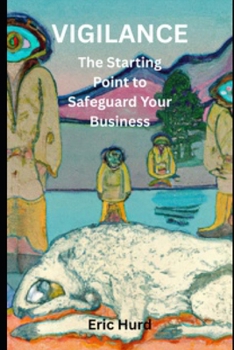 Paperback Vigilance: The Starting Point to Safeguard Your Business Book