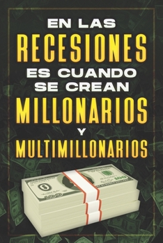 Paperback En Las Recesiones Es Cuando Se Crean Millonarios Y Multimillonarios [Spanish] Book