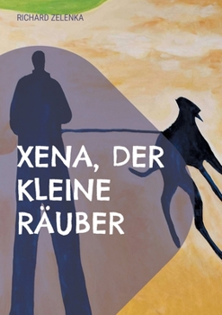 Paperback Xena, der kleine Räuber: Das späte Glück mit einem Hund [German] Book