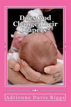 Paperback Does God Change Their Diapers?: Coping With Pregnancy/Infant Loss Book